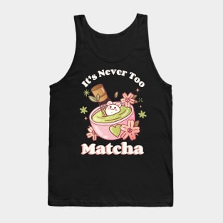 It's never too matcha Tank Top